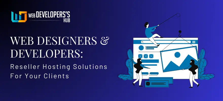 Web Designers & Developers Reseller Hosting Solutions For Your Clients